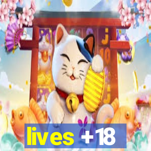 lives +18